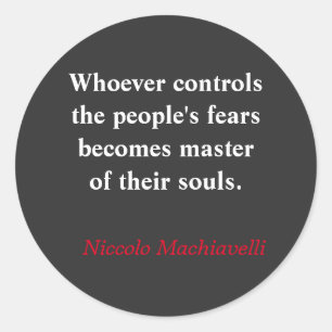 Whoever controls the people's fear - Machiavelli Classic Round Sticker