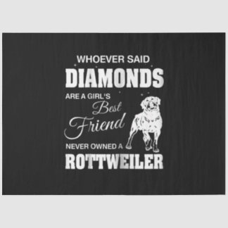 Whoever diamonds area girl's best as rottweiler tissue paper