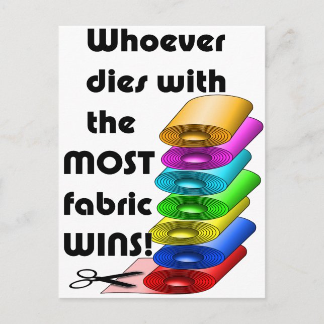 Whoever dies with the most fabric wins! postcard (Front)