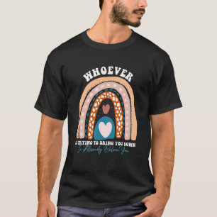 Whoever Is Trying To Bring You Down Is Already Bel T-Shirt