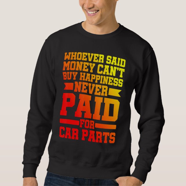 Whoever Said Money Can't Buy Happiness   Sweatshirt (Front)