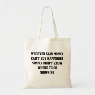 Whoever said money can't buy happiness tote bag