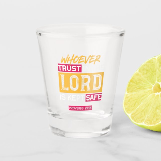 Whoever Trusts in the Lord Is Kept Safe Quote Shot Glass (Front)