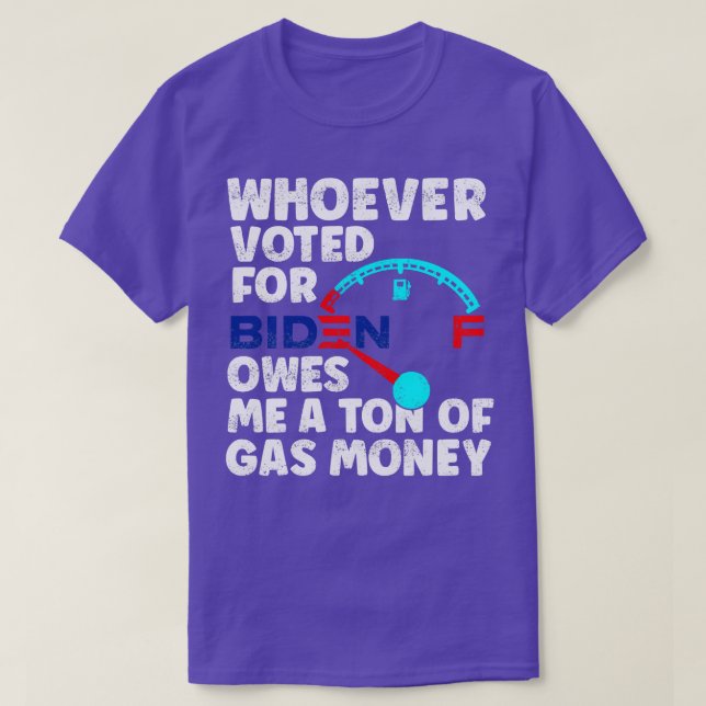 Whoever Voted Owes Me a Tonne of Gas Money AntiPro T-Shirt (Design Front)