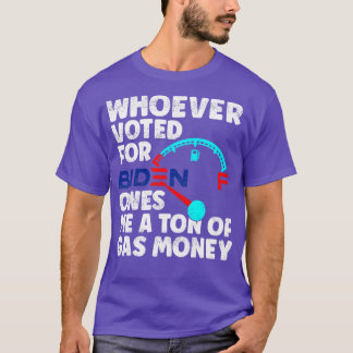 Whoever Voted Owes Me a Tonne of Gas Money AntiPro T-Shirt