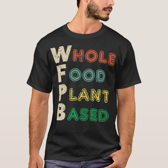Whole Food Plant Based Nutrition WFPB T Shirt Gift (Front)