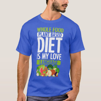 Whole Food PlantBased Diet Love Vegan Vegetarian W T-Shirt
