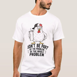 Whole Problem Chicken T-Shirt