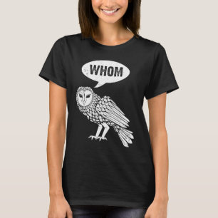 Whom Owl owl  bird fans birders T-Shirt