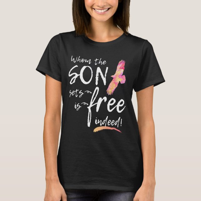 Whom the Son Sets Free is Free Indeed Christian Bi T-Shirt (Front)