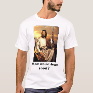 Whom would Jesus shoot? T-Shirt