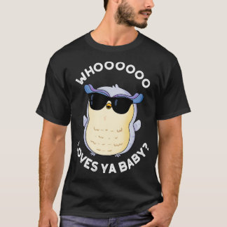 Whoo Loves Ya Baby Funny Owl Puns T-Shirt