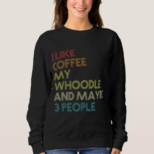 Whoodle Dog Owner Coffee Lovers Funny Quote Vintag Sweatshirt
