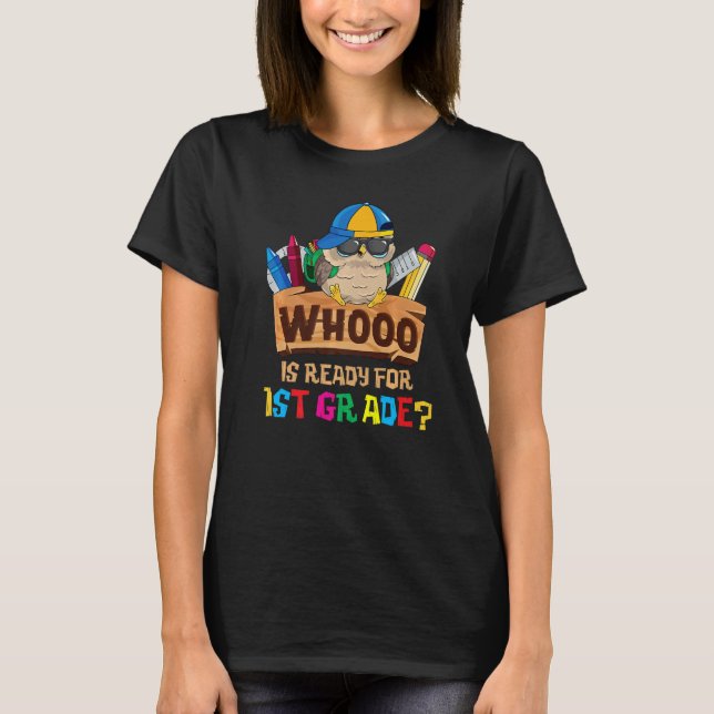 Whooo Is Ready For 1st Grade Owl Back To School Fi T-Shirt (Front)