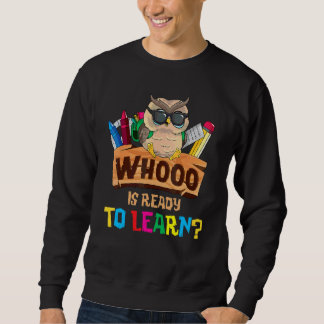 Whooo Is Ready To Learn Owl Back To School Teacher Sweatshirt