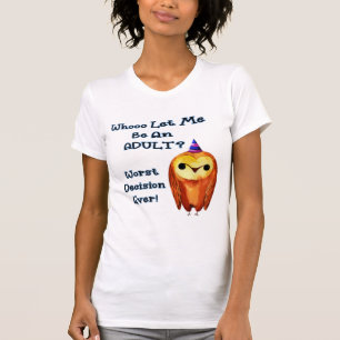 Whooo Let Me Be An Adult? T-Shirt
