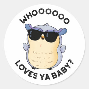 Whooo Loves Ya Baby Funny Owl Pun  Classic Round Sticker