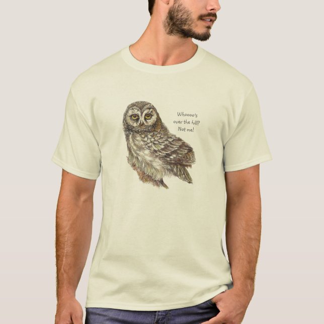 Whooo's Over the Hill, Not Me, Fun Old Owl Humour T-Shirt (Front)
