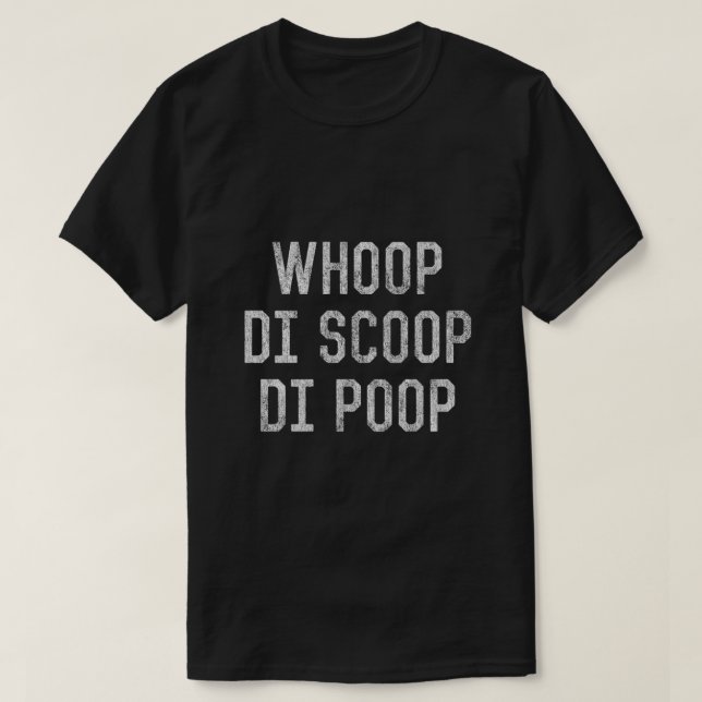 Whoop Di Scoop Di Poop T-Shirt (Design Front)