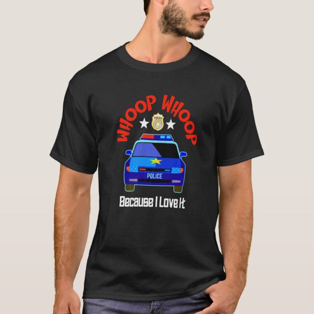 Whoop Whoop Police Car Badge Stars I Love Police W T-Shirt (Front)