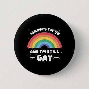Whoops Im 40 And Gay - Funny Birthday Quote Lgbtq 6 Cm Round Badge