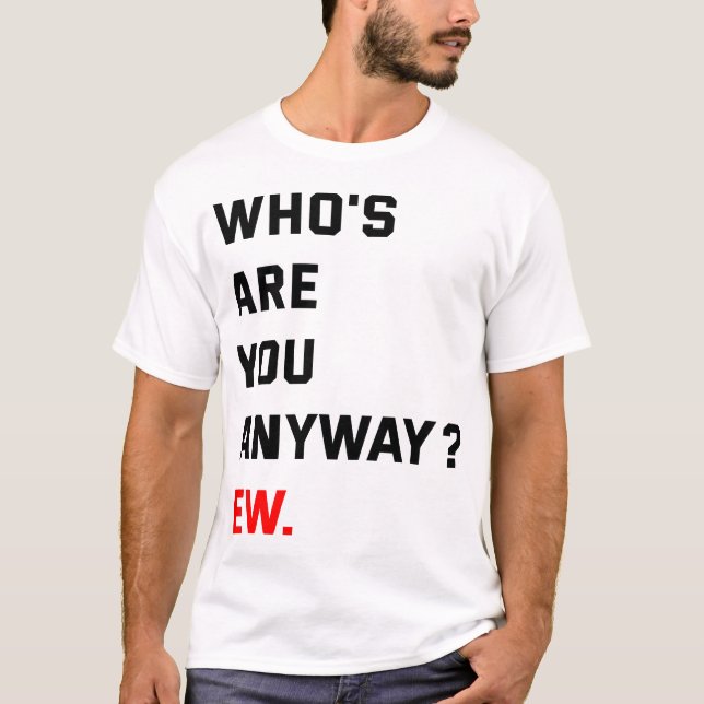 Who's Are You Anyway Ew Swifties T-Shirt (Front)