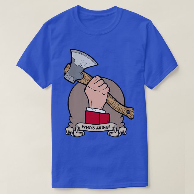 Whos Axing T-Shirt (Design Front)