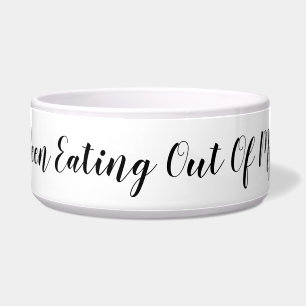 Who's Been Eating Out Of My Bowl? Funny Message