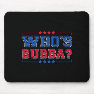 Who's Bubba Question Of The Day Funny  Mouse Pad