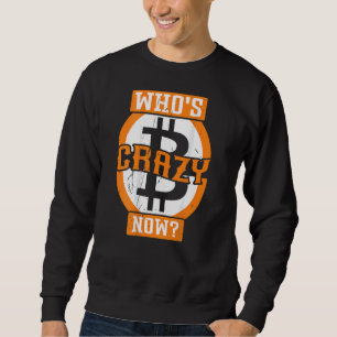 Who's Crazy Now Backprint Crypto Bitcoin Sweatshirt