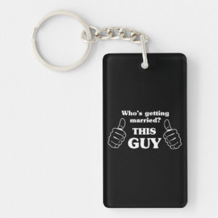 Who's Getting Married? This Guy Key Ring