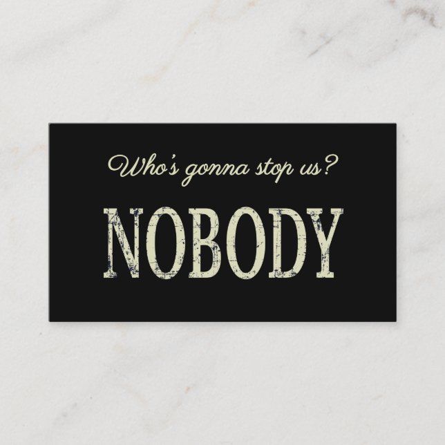 Who's Gonna Stop Us? Nobody Business Card (Front)