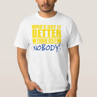 Who's Got It Better Than Us? T-Shirt
