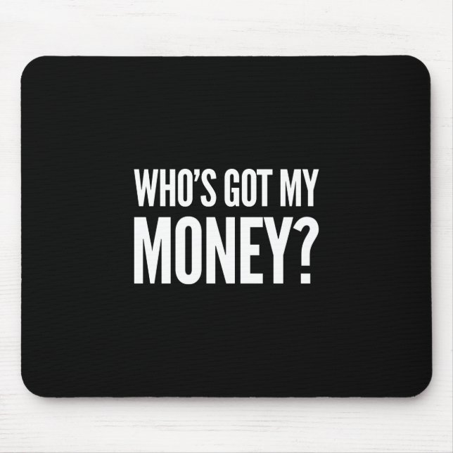 Who's Got My Money? Black Mouse Pad (Front)
