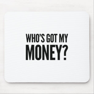 Who's Got My Money? Mouse Pad