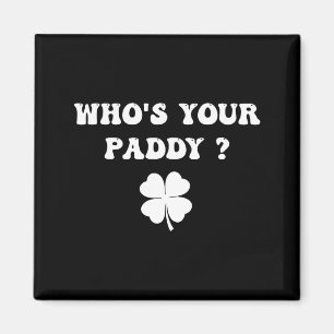 Who's paddy shamrock funny st patrick's day irishW Magnet