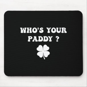 Who's paddy shamrock funny st patrick's day irishW Mouse Pad