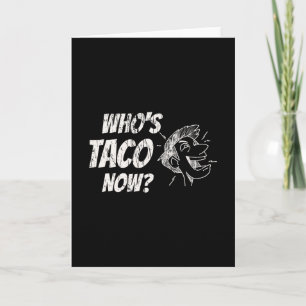 Who's Taco Now Pro-trump Funny Misguided Liberal M Card