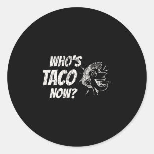Who's Taco Now Pro-trump Funny Misguided Liberal M Classic Round Sticker