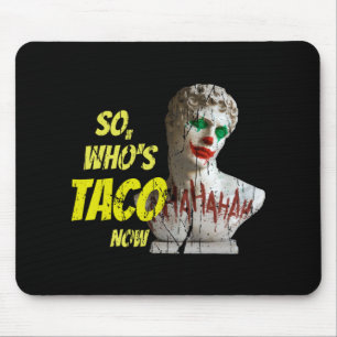 Who's Taco Now Pro-trump Funny Misguided Liberal M Mouse Pad