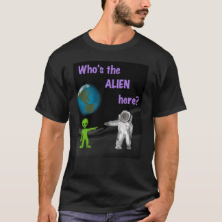 Who's the Alien here? black t-shirt
