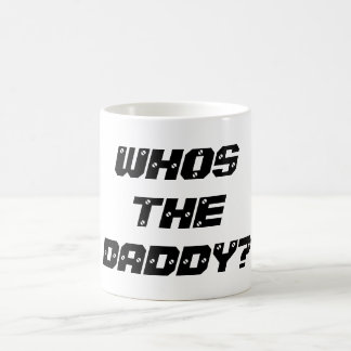 WHOS THE DADDY - Tea Coffee Mug