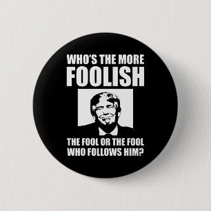 Who's The More Foolish Anti-Trump 6 Cm Round Badge