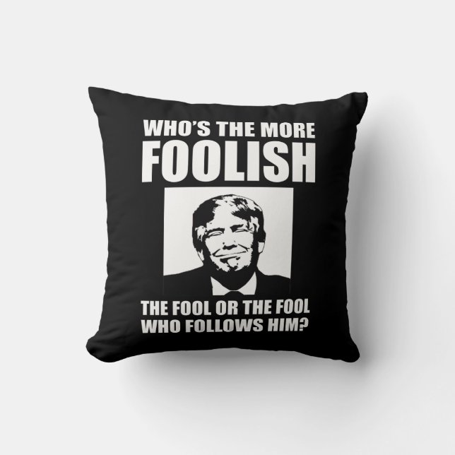 Who's The More Foolish Anti-Trump Cushion (Front)