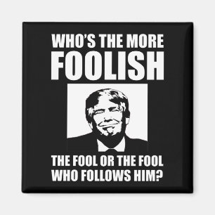 Who's The More Foolish Anti-Trump Magnet