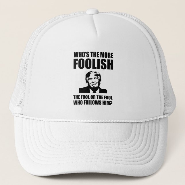 Who's The More Foolish Anti-Trump Trucker Hat (Front)
