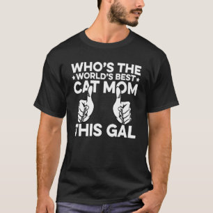 Who's The World's Best Cat Mum This Gal Cat Anima T-Shirt