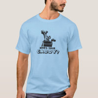 Who's Your Caddy? Funny Golf T-Shirt