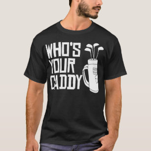 Who's Your Caddy funny Golf Who's Your Caddy T-Shirt