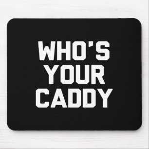 Who's Your Caddy Novelty Golf Gift Mouse Pad